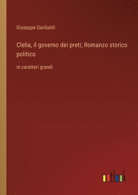 Clelia, il governo dei preti; Romanzo storico politico
