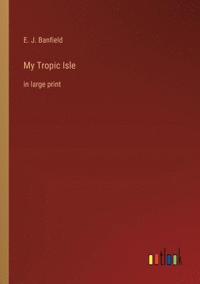E J Banfield - My Tropic Isle, Häftad. Tillgänglighet: Lägg i varukorg