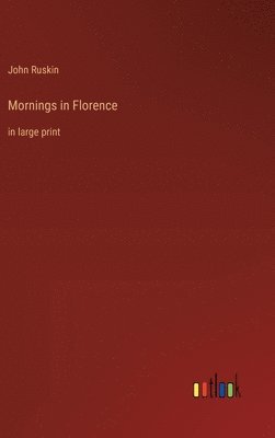 John Ruskin - Mornings in Florence, Inbunden