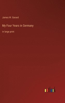 James W Gerard - My Four Years in Germany, Inbunden. Tillgänglighet: Lägg i varukorg