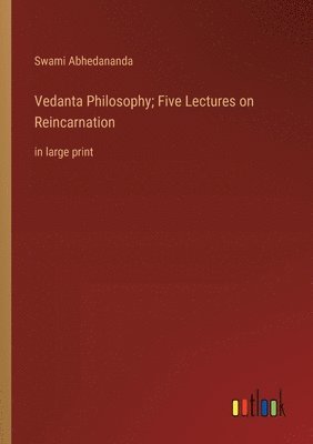 Swami Abhedananda - Vedanta Philosophy; Five Lectures on Reincarnation, Häftad