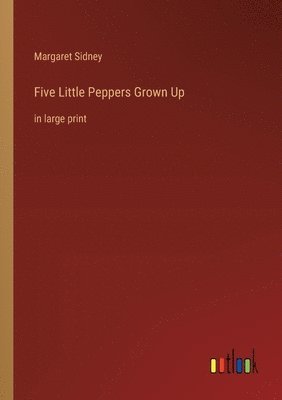 Margaret Sidney - Five Little Peppers Grown Up, Häftad