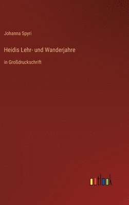 Johanna Spyri - Heidis Lehr- und Wanderjahre, Inbunden