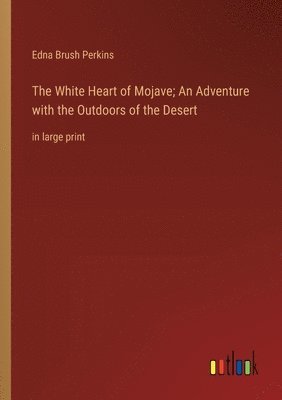 Edna Brush Perkins - White Heart of Mojave; An Adventure with the Outdoors of the Desert, Häftad. Tillgänglighet: Lägg i varukorg