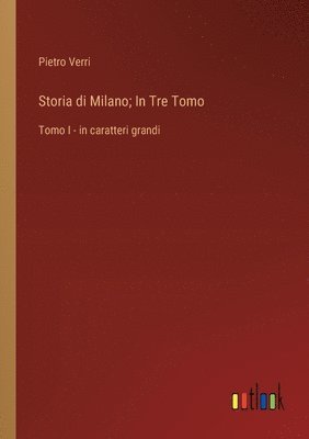 Pietro Verri - Storia di Milano; In Tre Tomo, Häftad