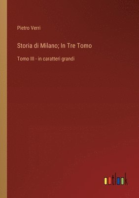 Pietro Verri - Storia di Milano; In Tre Tomo, Häftad