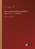 Reseanteckningar frn Orienten ren 1843-1849; I Tv Volymer