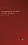 Reseanteckningar frn Orienten ren 1843-1849; I Tv Volymer