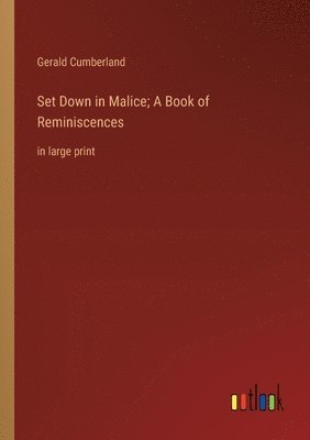 Gerald Cumberland - Set Down in Malice; A Book of Reminiscences, Häftad. Tillgänglighet: Lägg i varukorg