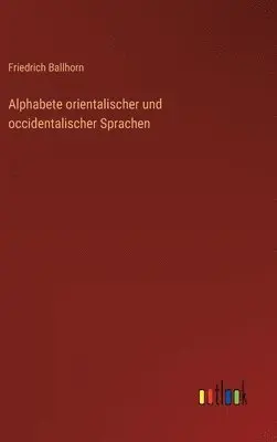 Friedrich Ballhorn - Alphabete orientalischer und occidentalischer Sprachen, Inbunden. Tillgänglighet: Lägg i varukorg