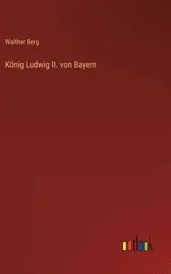 Walther Berg - König Ludwig II. von Bayern, Inbunden. Tillgänglighet: Lägg i varukorg
