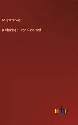Carry Brachvogel - Katharina II. von Russland, Inbunden. Tillgänglighet: Lägg i varukorg