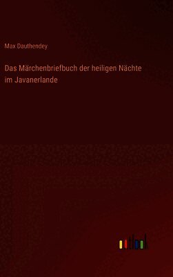 Max Dauthendey - Märchenbriefbuch der heiligen Nächte im Javanerlande, Inbunden