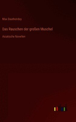 Max Dauthendey - Rauschen der großen Muschel, Inbunden