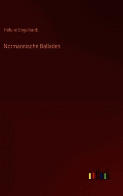Helene Engelhardt - Normannische Balladen, Inbunden