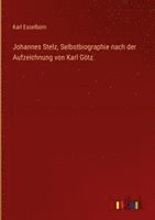 Karl Esselborn - Johannes Stelz, Selbstbiographie nach der Aufzeichnung von Karl Götz, Inbunden