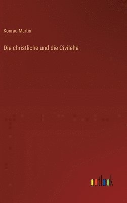 Konrad Martin - christliche und die Civilehe, Inbunden