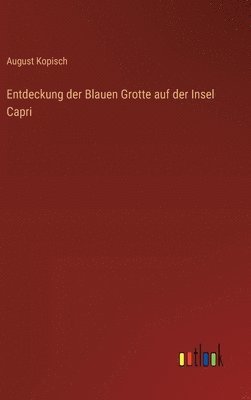 August Kopisch - Entdeckung der Blauen Grotte auf der Insel Capri, Inbunden