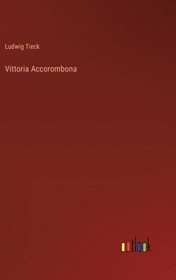 Ludwig Tieck - Vittoria Accorombona, Inbunden