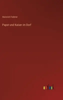 Heinrich Federer - Papst und Kaiser im Dorf, Inbunden. Tillgänglighet: Lägg i varukorg