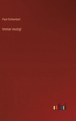 Paul Scheerbart - Immer mutig!, Inbunden