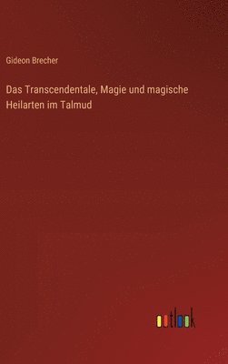 Gideon Brecher - Transcendentale, Magie und magische Heilarten im Talmud, Inbunden