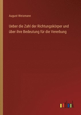 Ueber die Zahl der Richtungskörper und über ihre Bedeutung für die Vererbung