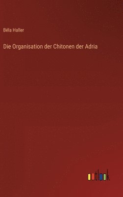 Béla Haller - Organisation der Chitonen der Adria, Inbunden. Tillgänglighet: Lägg i varukorg