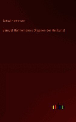 Samuel Hahnemann - Samuel Hahnemann's Organon der Heilkunst, Inbunden