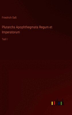 Friedrich Saß - Plutarchs Apophthegmata Regum et Imperatorum, Inbunden