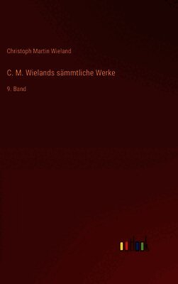 Christoph Martin Wieland - C. M. Wielands sämmtliche Werke, Inbunden