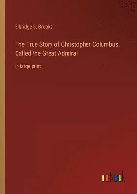 Elbridge S Brooks - True Story of Christopher Columbus, Called the Great Admiral, Häftad. Tillgänglighet: Lägg i varukorg