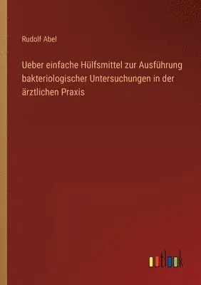 Rudolf Abel - Ueber einfache Hülfsmittel zur Ausführung bakteriologischer Untersuchungen in der ärztlichen Praxis, Häftad. Tillgänglighet: Lägg i varukorg