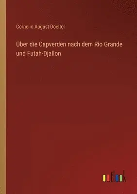 Cornelio August Doelter - Über die Capverden nach dem Rio Grande und Futah-Djallon, Häftad. Tillgänglighet: Lägg i varukorg
