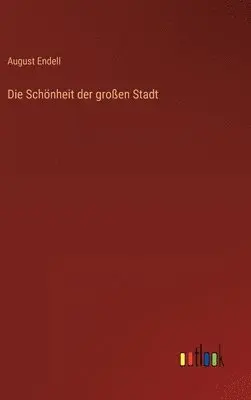 August Endell - Schönheit der großen Stadt, Inbunden. Tillgänglighet: Lägg i varukorg