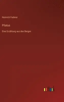Heinrich Federer - Pilatus, Inbunden. Tillgänglighet: Lägg i varukorg