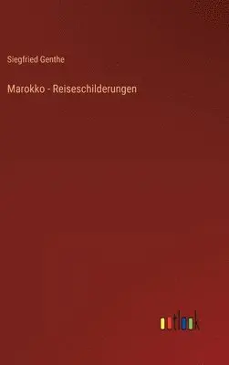 Siegfried Genthe - Marokko - Reiseschilderungen, Inbunden. Tillgänglighet: Lägg i varukorg
