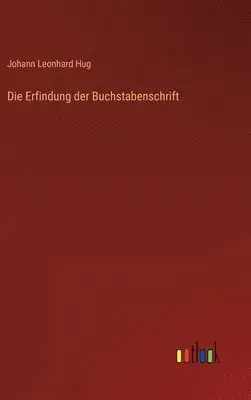 Johann Leonhard Hug - Erfindung der Buchstabenschrift, Inbunden. Tillgänglighet: Lägg i varukorg
