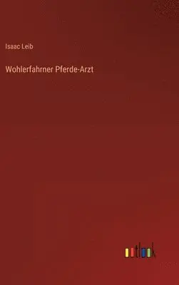 Isaac Leib - Wohlerfahrner Pferde-Arzt, Inbunden. Tillgänglighet: Lägg i varukorg