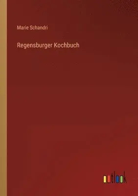 Marie Schandri - Regensburger Kochbuch, Häftad. Tillgänglighet: Lägg i varukorg