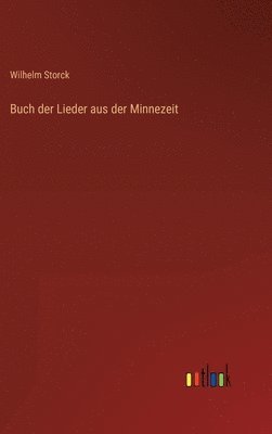 Wilhelm Storck - Buch der Lieder aus der Minnezeit, Inbunden