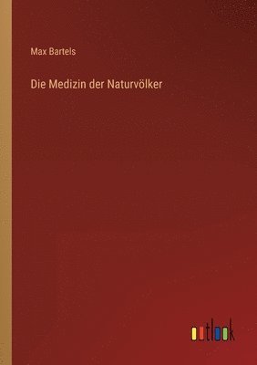 Max Bartels - Medizin der Naturvölker, Häftad