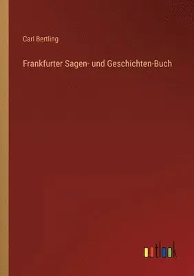 Carl Bertling - Frankfurter Sagen- und Geschichten-Buch, Häftad. Tillgänglighet: Lägg i varukorg