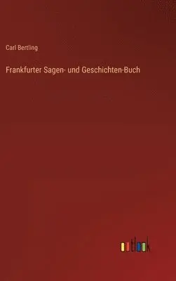 Carl Bertling - Frankfurter Sagen- und Geschichten-Buch, Inbunden. Tillgänglighet: Lägg i varukorg