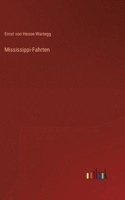 Ernst Von Hesse-Wartegg - Mississippi-Fahrten, Inbunden