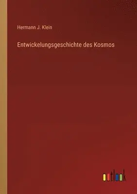 Hermann J Klein - Entwickelungsgeschichte des Kosmos, Häftad. Tillgänglighet: Lägg i varukorg