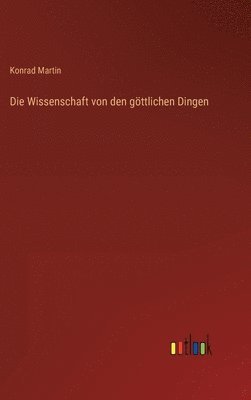 Konrad Martin - Wissenschaft von den göttlichen Dingen, Inbunden
