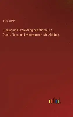 Justus Roth - Bildung und Umbildung der Mineralien. Quell-, Fluss- und Meerwasser. Die Absätze, Inbunden. Tillgänglighet: Lägg i varukorg