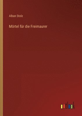 Alban Stolz - Mörtel für die Freimaurer, Häftad. Tillgänglighet: Lägg i varukorg