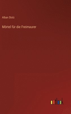 Alban Stolz - Mörtel für die Freimaurer, Inbunden. Tillgänglighet: Lägg i varukorg